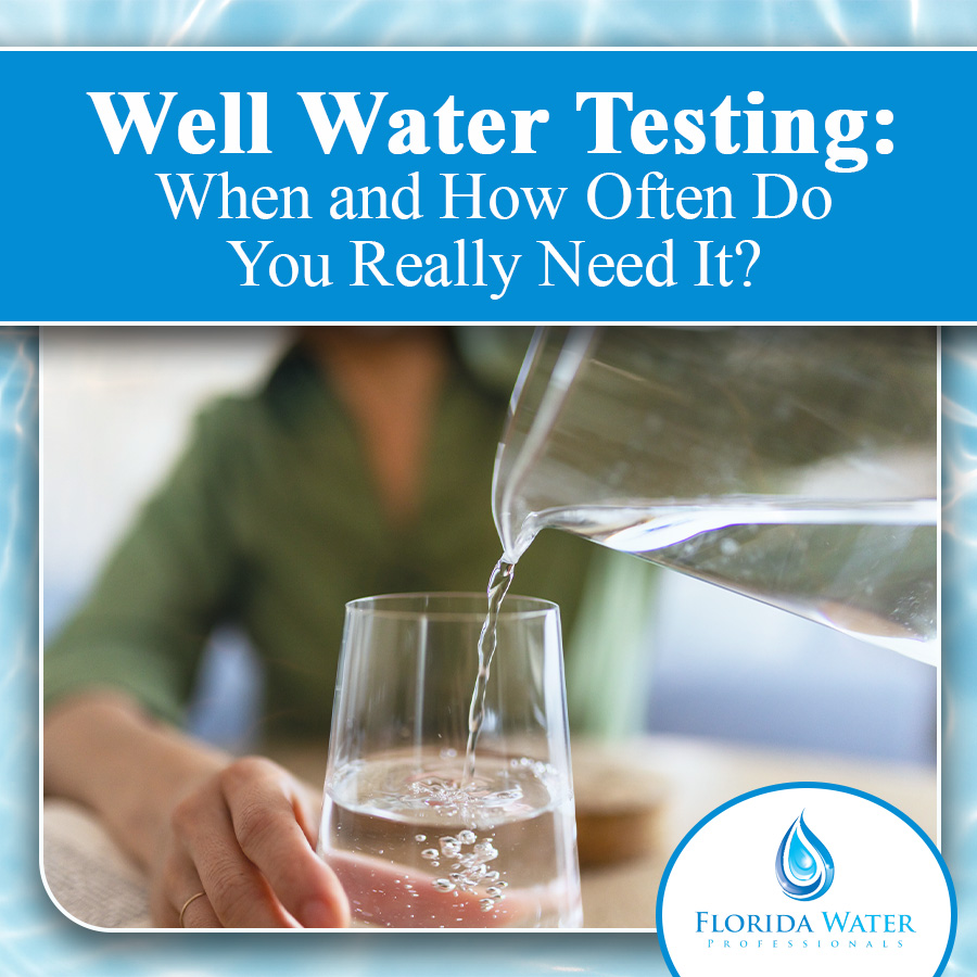 Well Water Testing: When and How Often Do You Really Need It?